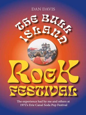 cover image of The Bull Island Rock Festival: the experience had by me and others at 1972's Erie Canal Soda Pop Festival